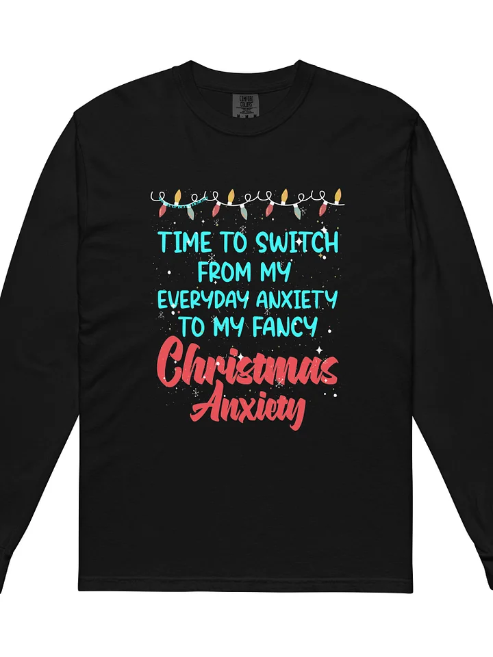 Holiday - Time to Switch to Fancy Christmas Anxiety on Comfort Colors Long Sleeve product image (1)