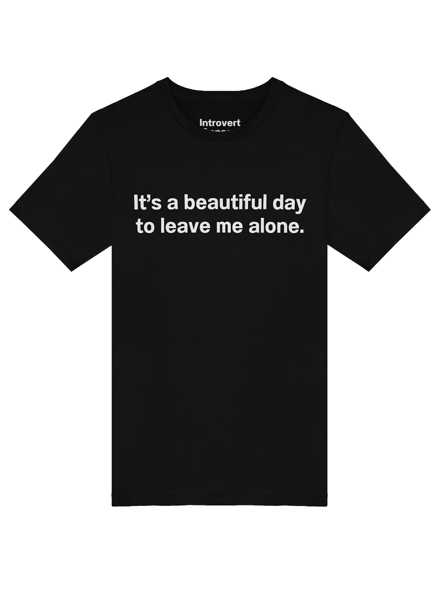 It's a beautiful day to leave me alone. Unisex T-Shirt product image (45)