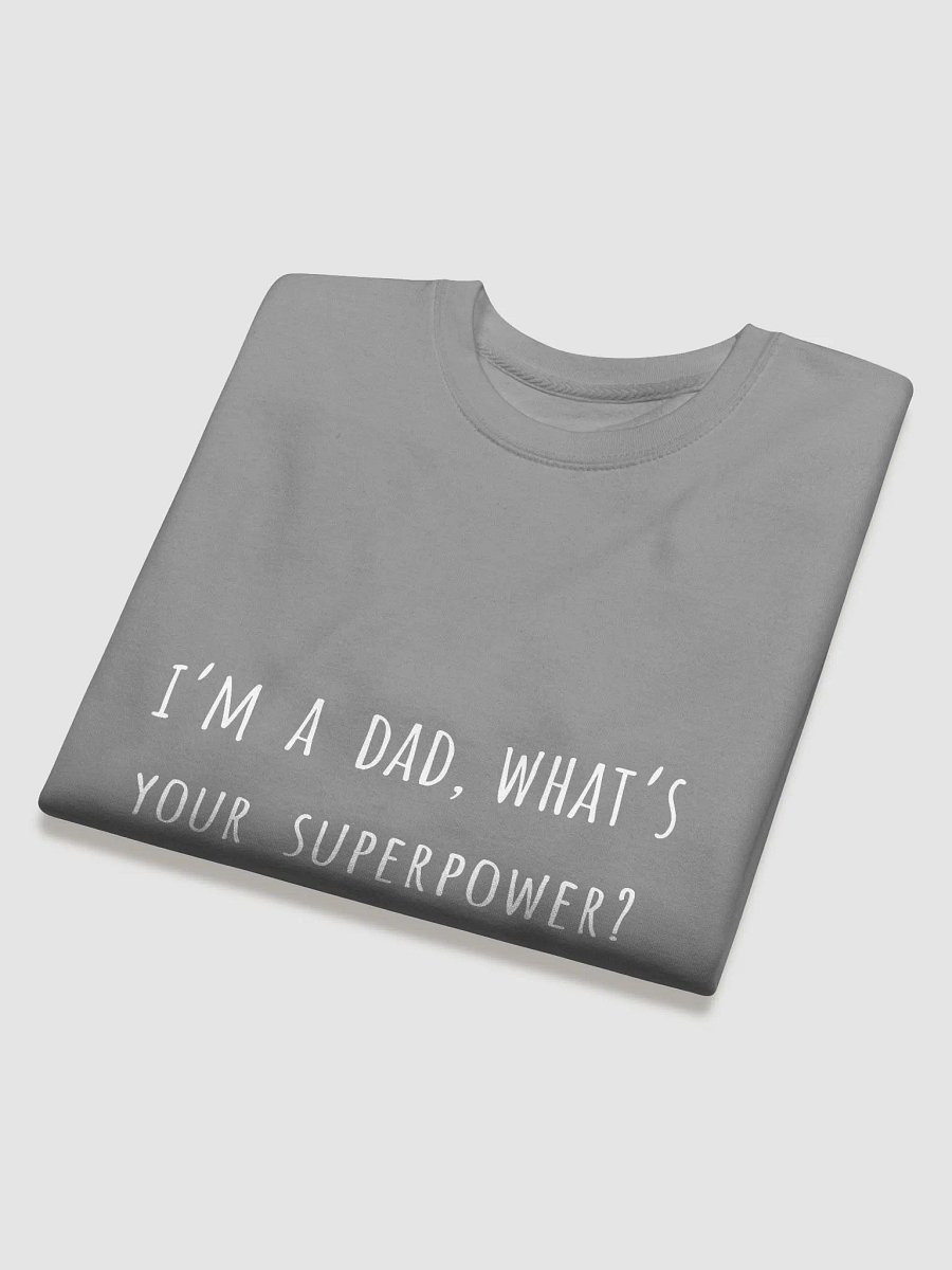 I’m a Dad, What’s Your Superpower? - Celebrating Dads with a Funny Sweatshirt product image (8)