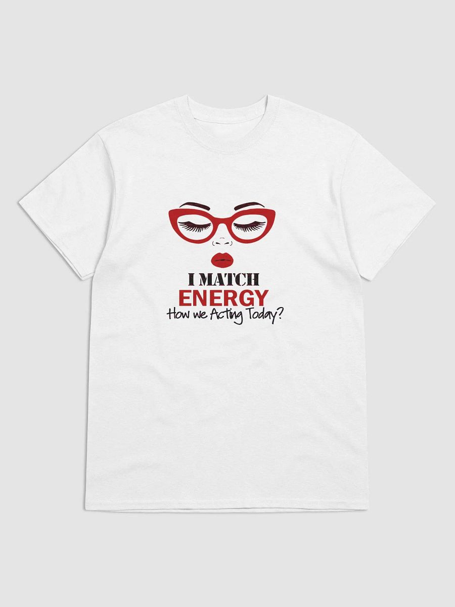 I Match Energy How We Acting Today T-Shirt product image (1)