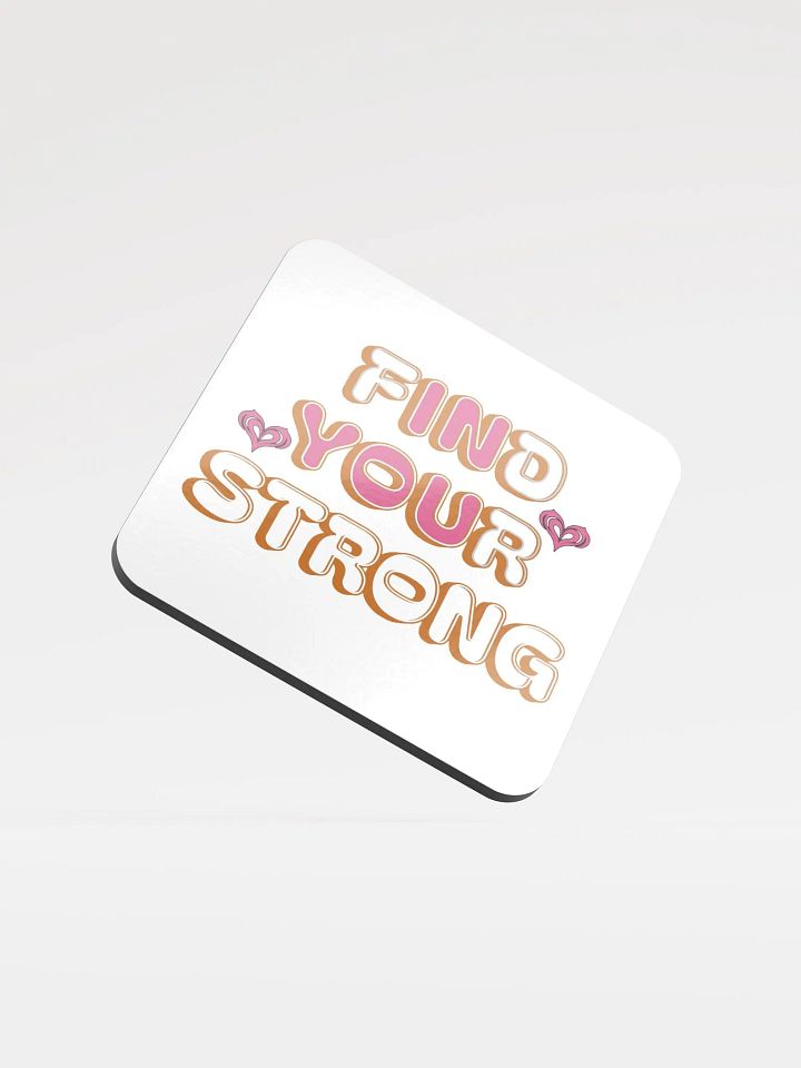Find Your Strong In You Glossed Cork Coaster product image (2)