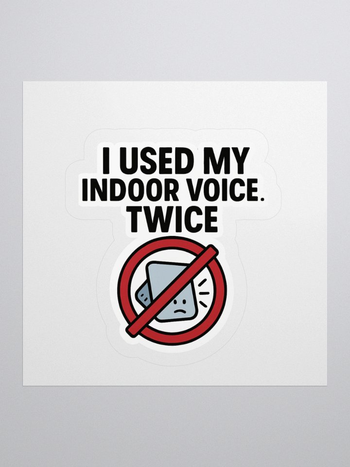 “I Used My Indoor Voice… Twice” Sticker product image (1)