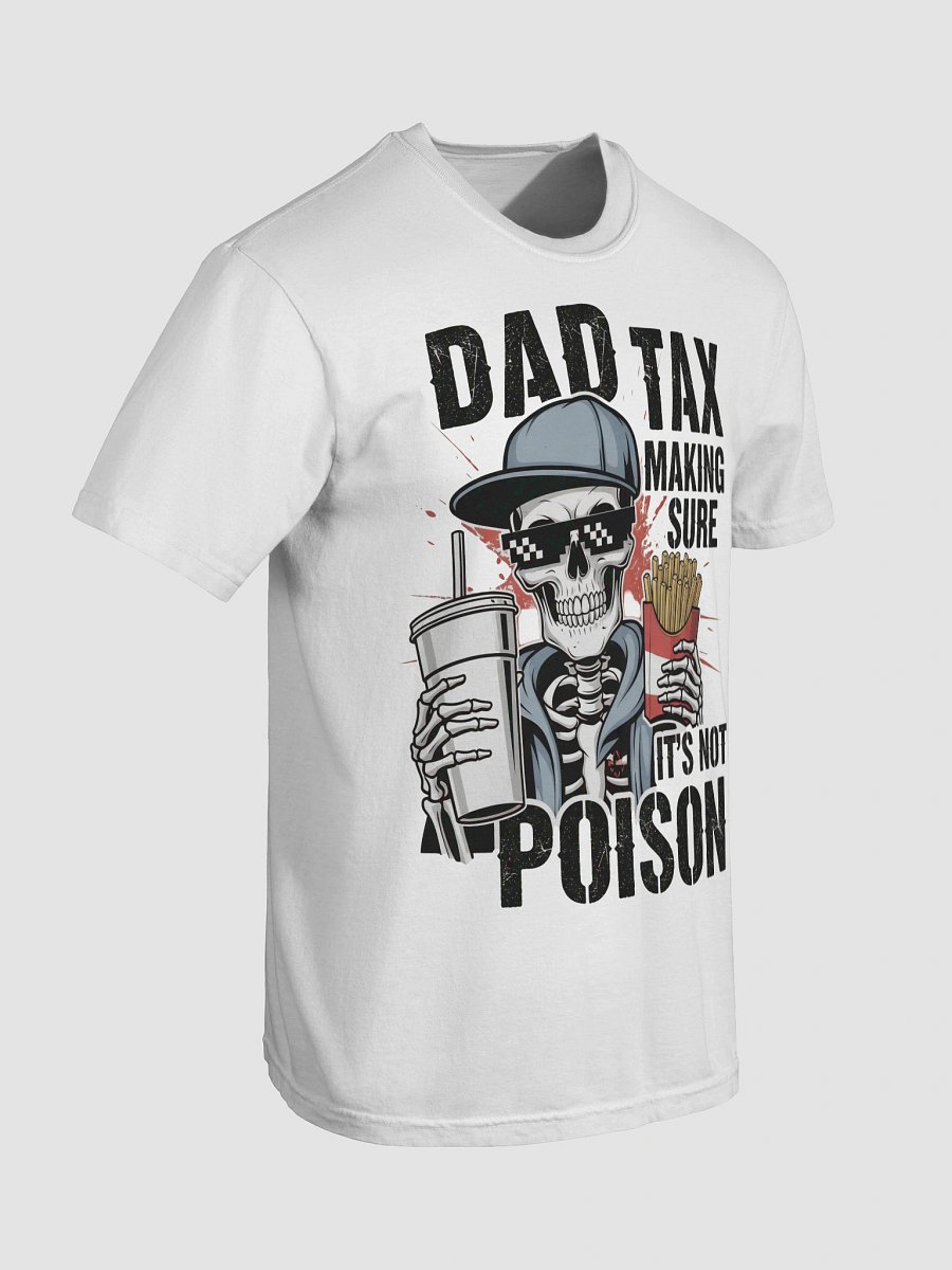 Dad Tax: Making Sure It's Not Poison – Funny Father's Day T-Shirt product image (7)