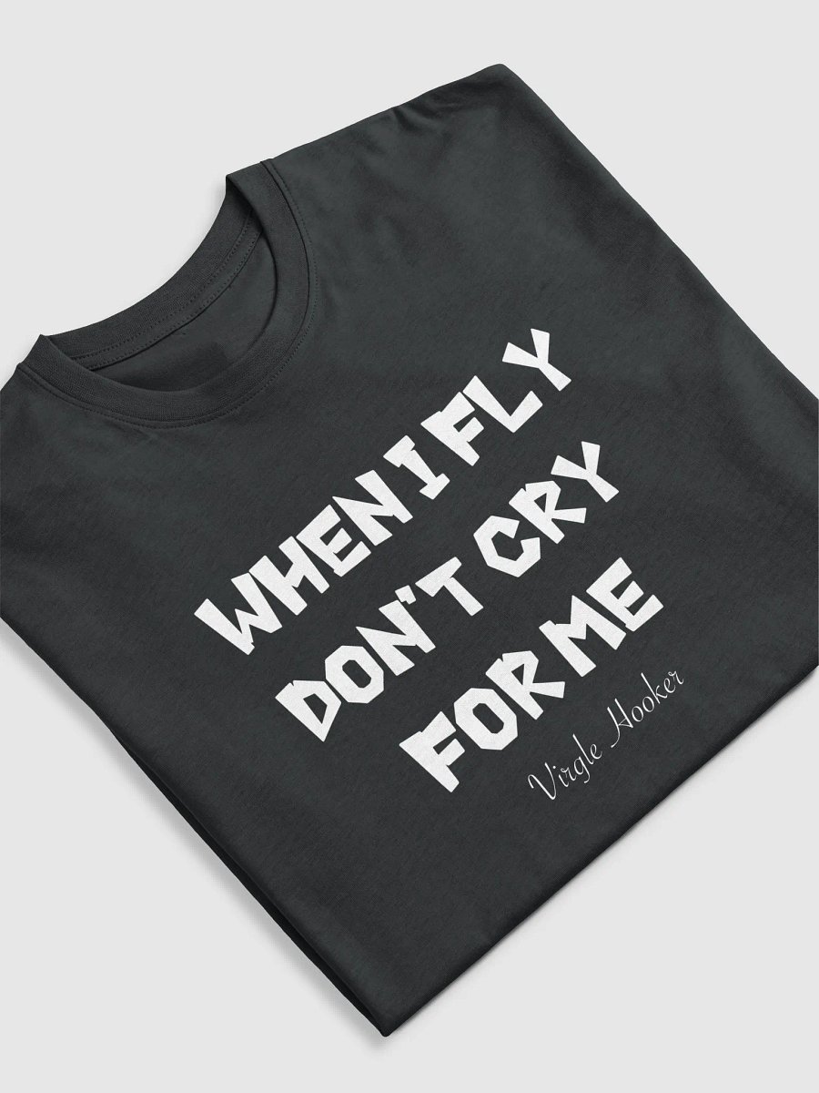 When I Fly Don't Cry T Shirt product image (5)