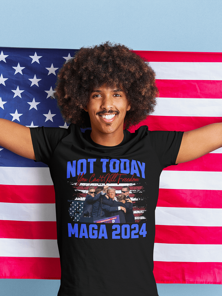 Not Today! You Can't Kill Freedom Maga 2024 Donald Trump Lives High Quality T-shirt Unisex product image (1)