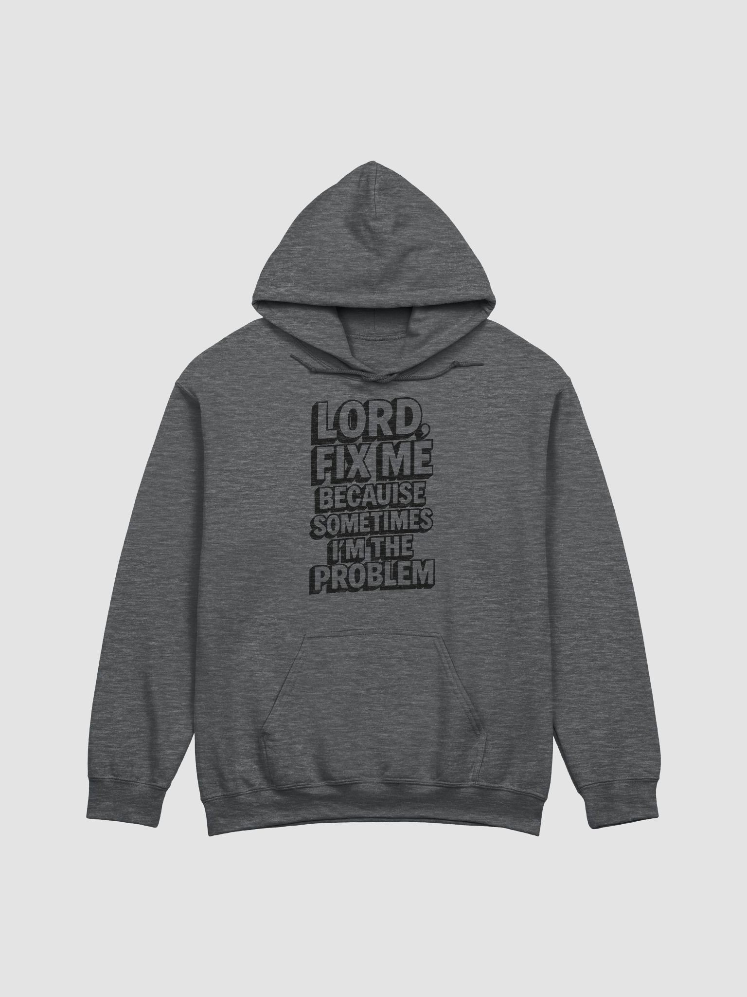 Lord Fix Me Because Sometimes I’m the Problem Christian Hoodie | Faith-Based Healing & Growth Hoodie product image (1)