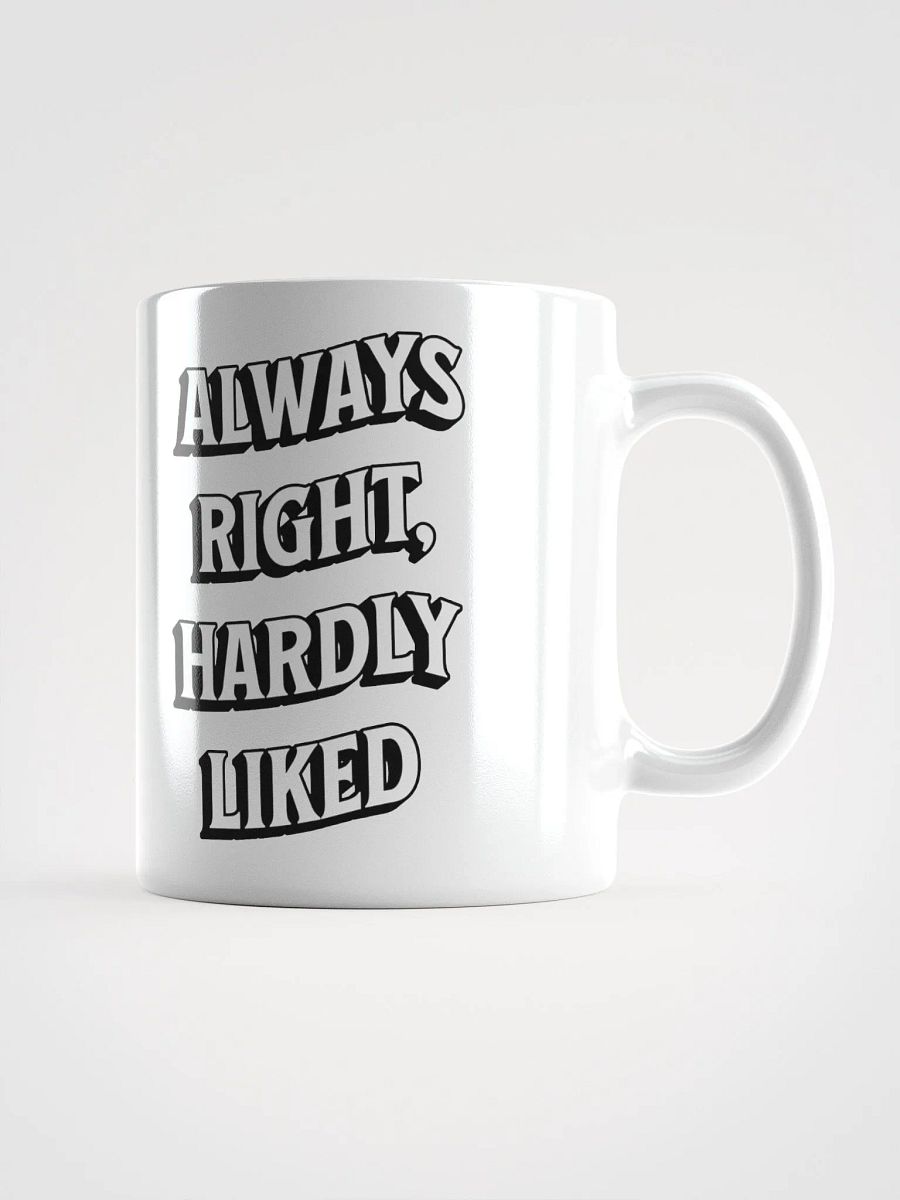 Always Right, Hardly Liked - Funny Witty White Coffee Mug product image (10)
