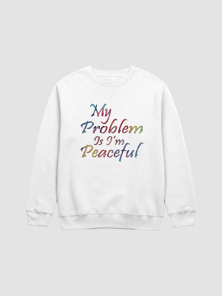 My Problem Is I'm Peaceful - Lane Seven Premium Crewneck Sweatshirt product image (2)