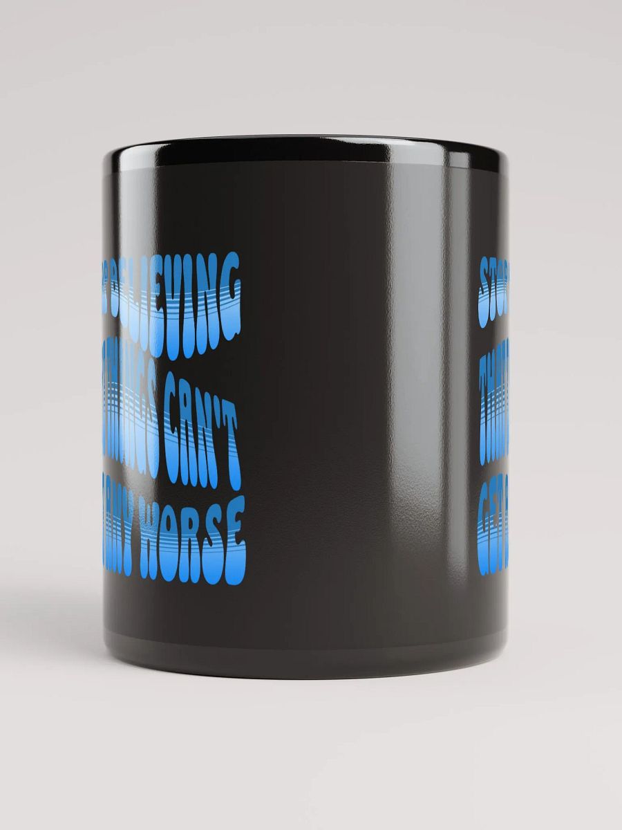 Stop Believing That Things Can't Get Any Worse Black Mug product image (9)