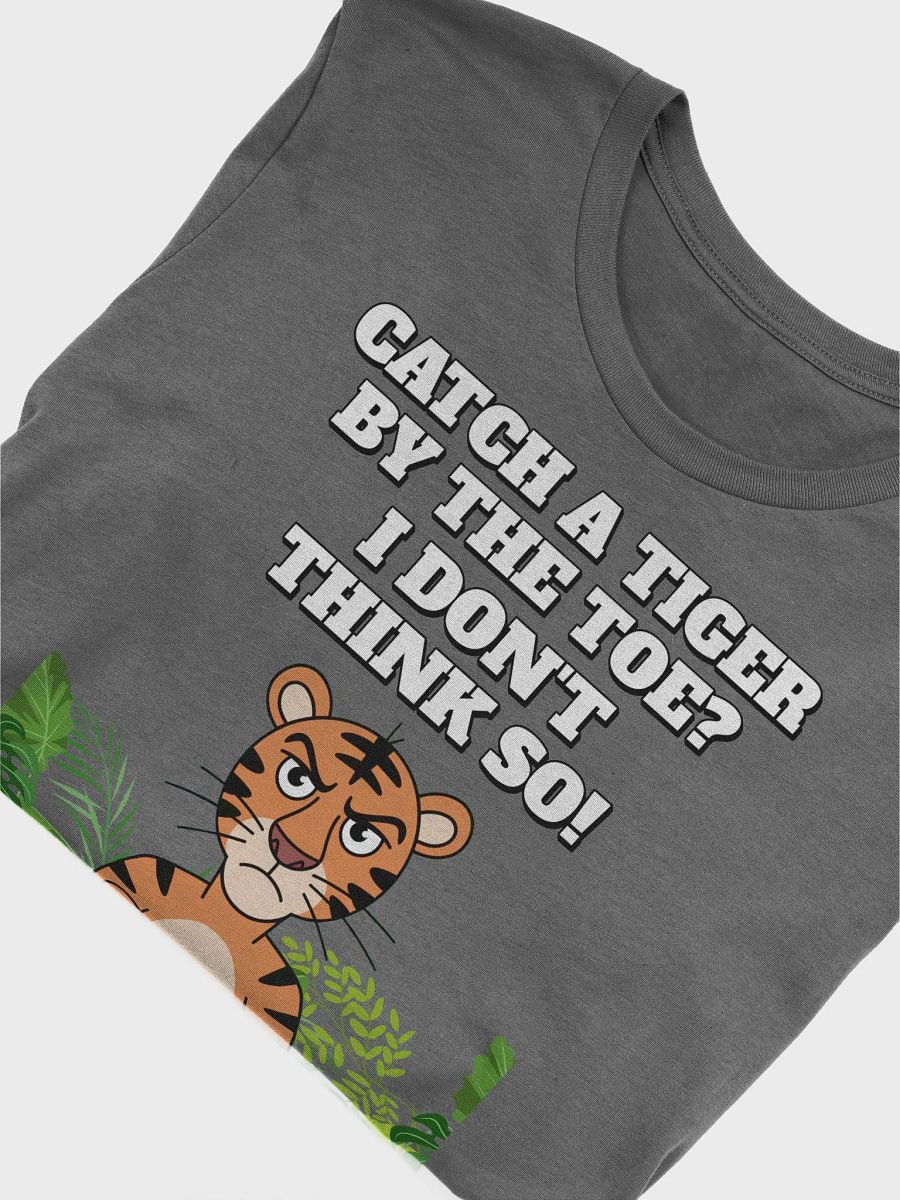Catch A Tiger By The Toe? I Don't Think So! Funny Spiral T-shirt product image (38)