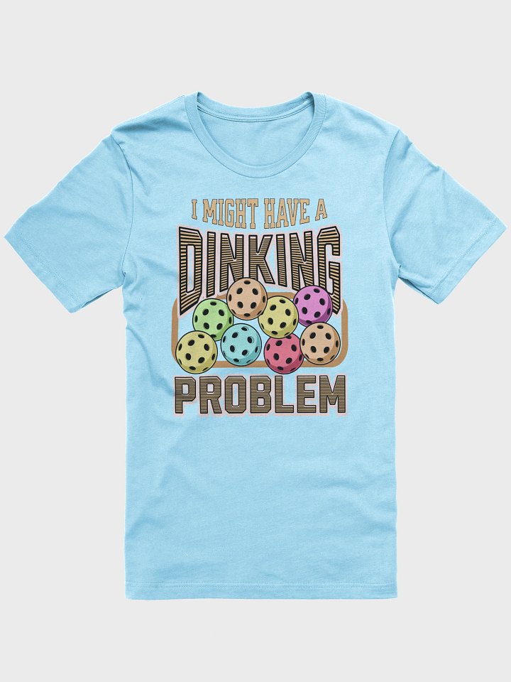 I Might Have A Dinking Problem Pickleball Tee product image (19)