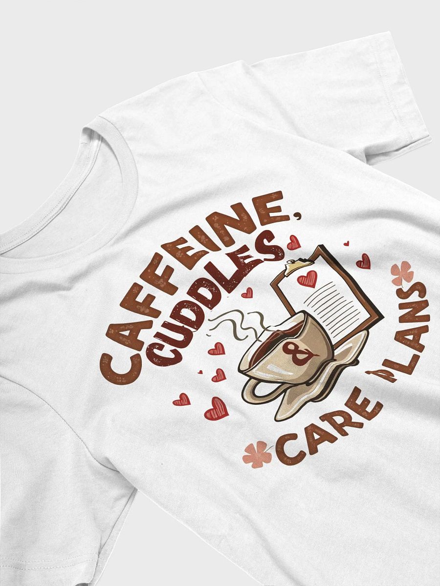 Caffeine, Cuddles, & Care Plans T-Shirt product image (23)