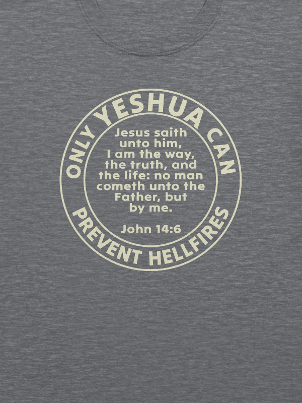 Only Yeshua Can Prevent Hellfires - John 14:6 T-Shirt product image (2)