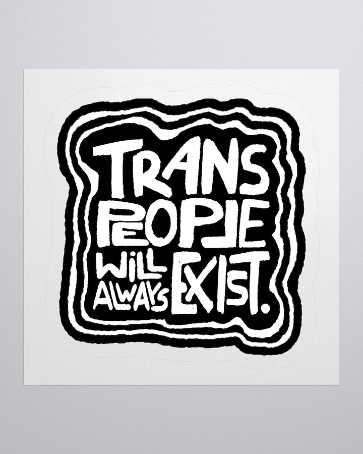 TRANS PEOPLE WILL ALWAYS EXIST. sticker product image (3)