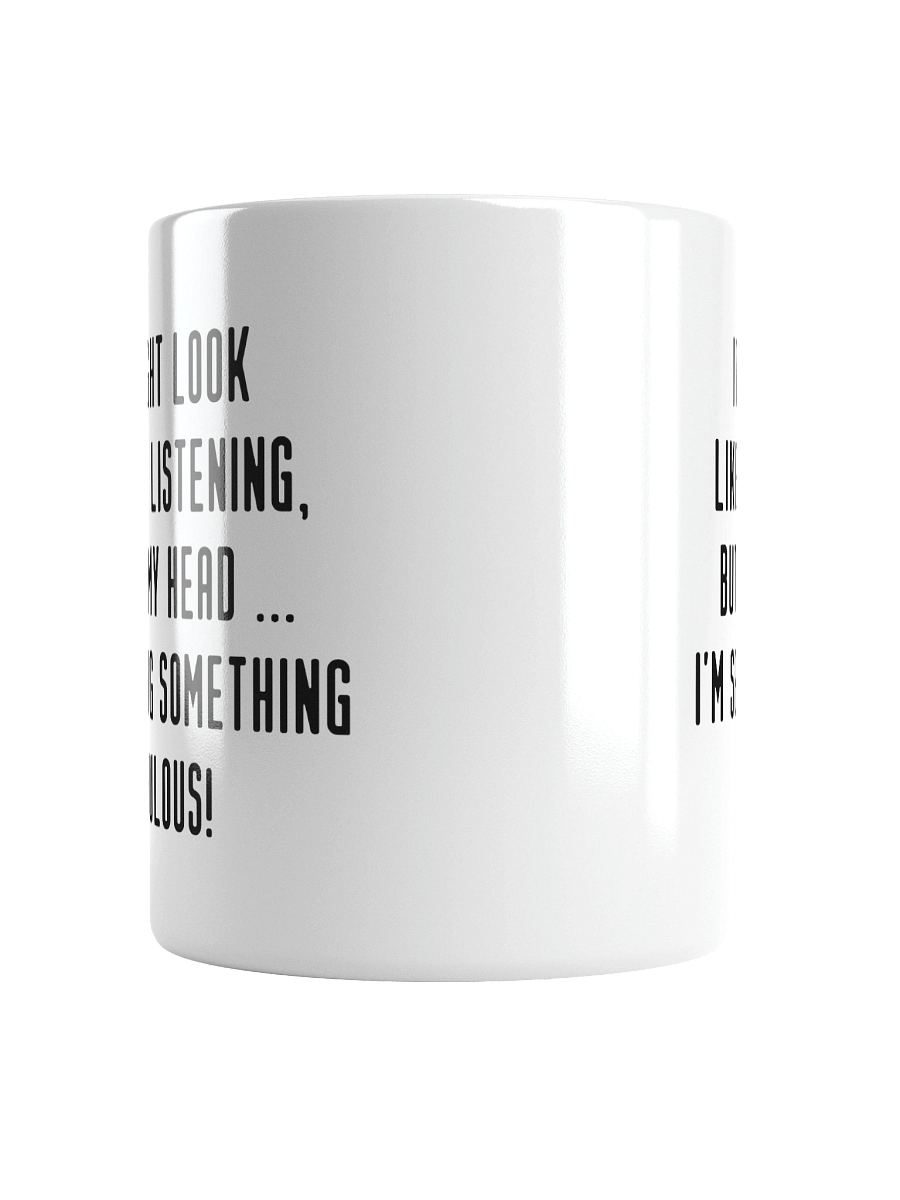 It Might Look Like I'm Listening, But In My Head I'm Sewing Something Fabulous! | Crafter's Gift - White Ceramic Mug (Black Text) product image (14)