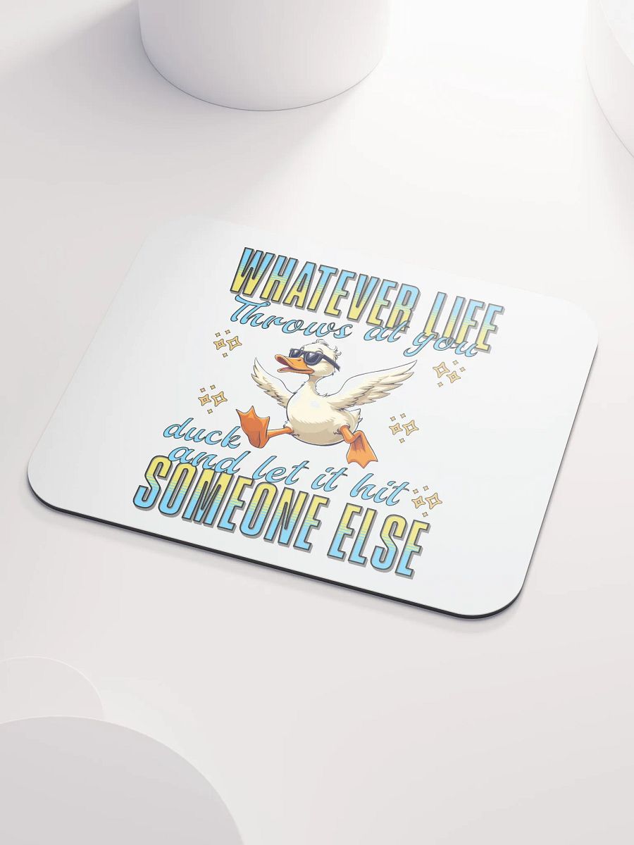 Whatever Life Throws At You Duck And Let It Hit Someone Else Inspired Motivational Mouse Pad product image (3)