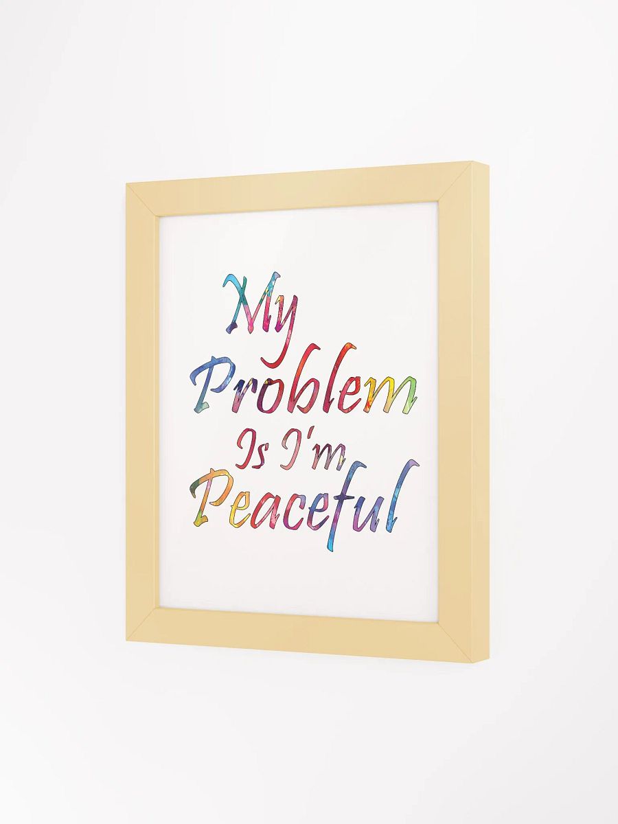 My Problem Is I'm Peaceful - Framed High-Quality Matte Poster product image (3)