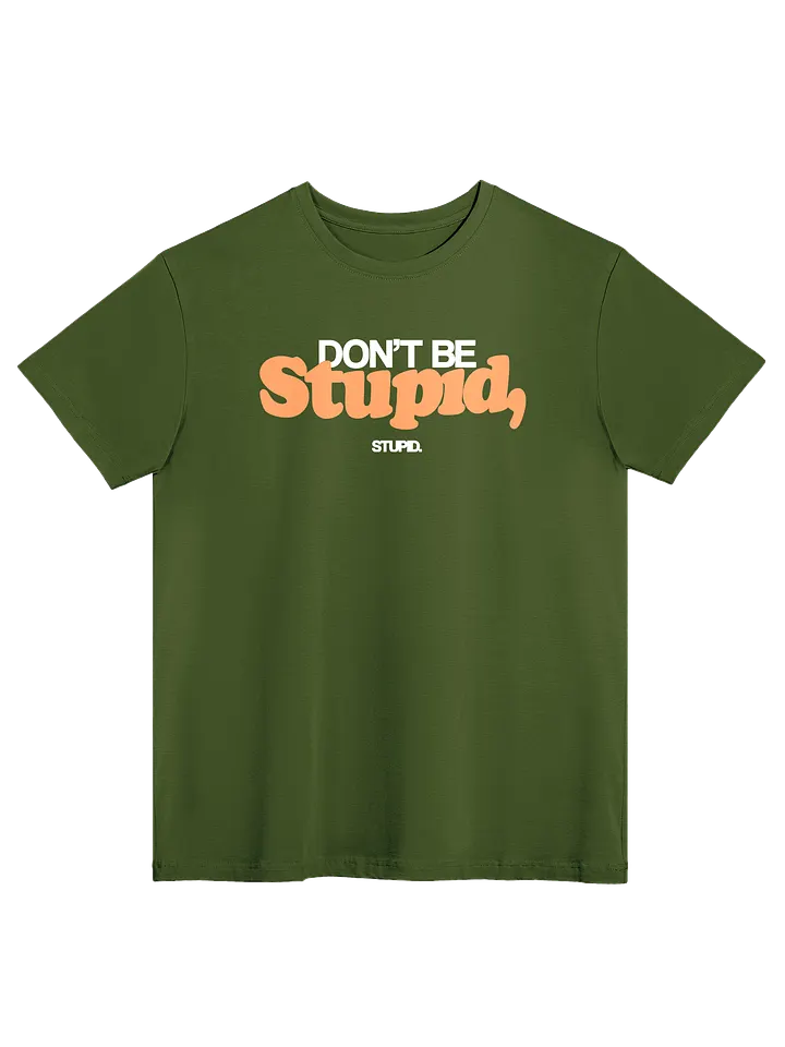 Don't Be Stupid, Stupid - Tee product image (2)