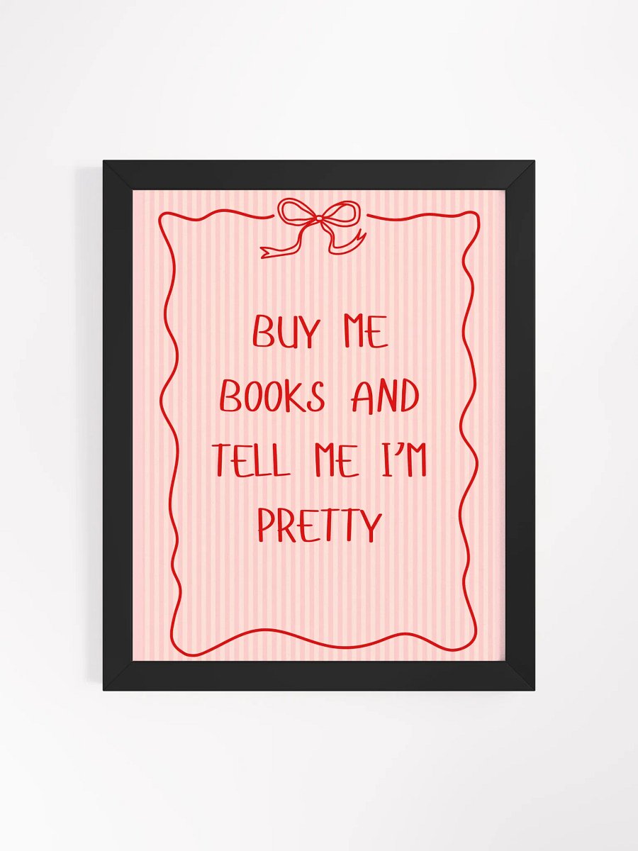 "Buy me books and tell me I'm pretty" Framed Poster product image (1)