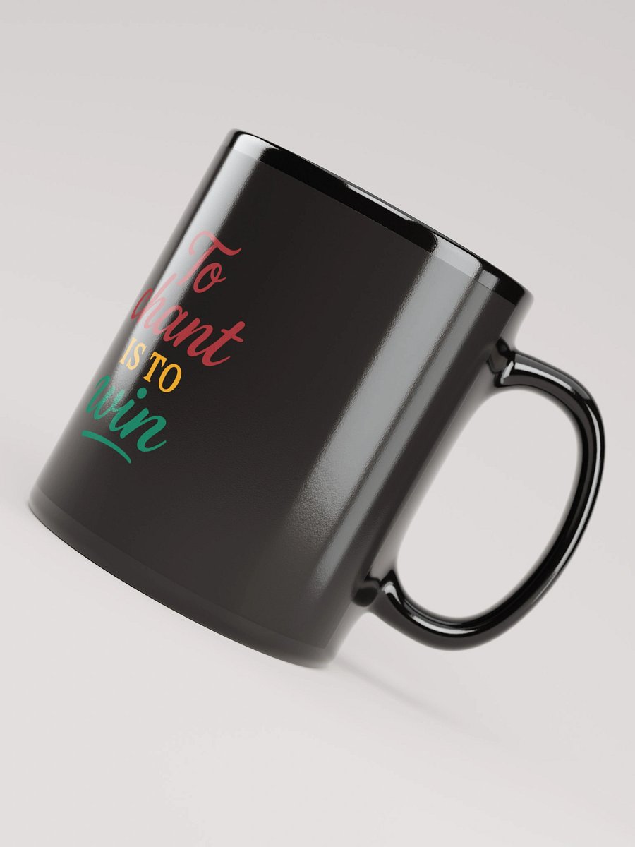 To Chant Is To Win – Nichiren Buddhism Black Glossy Mug (11oz/15oz) product image (8)