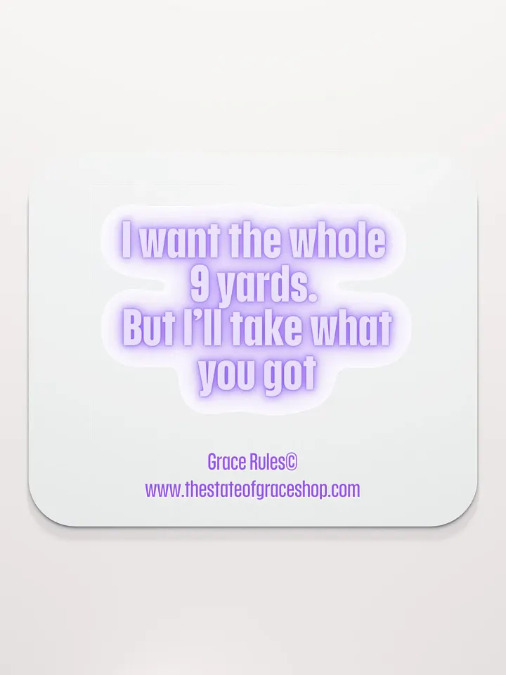 FUNNY DESK MATS 4 U “I want the whole 9 yards. But I’ll take what you got.” product image (2)