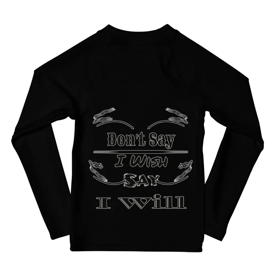 Don't Say I Wish Say I Will - Kids Rash Guard product image (10)