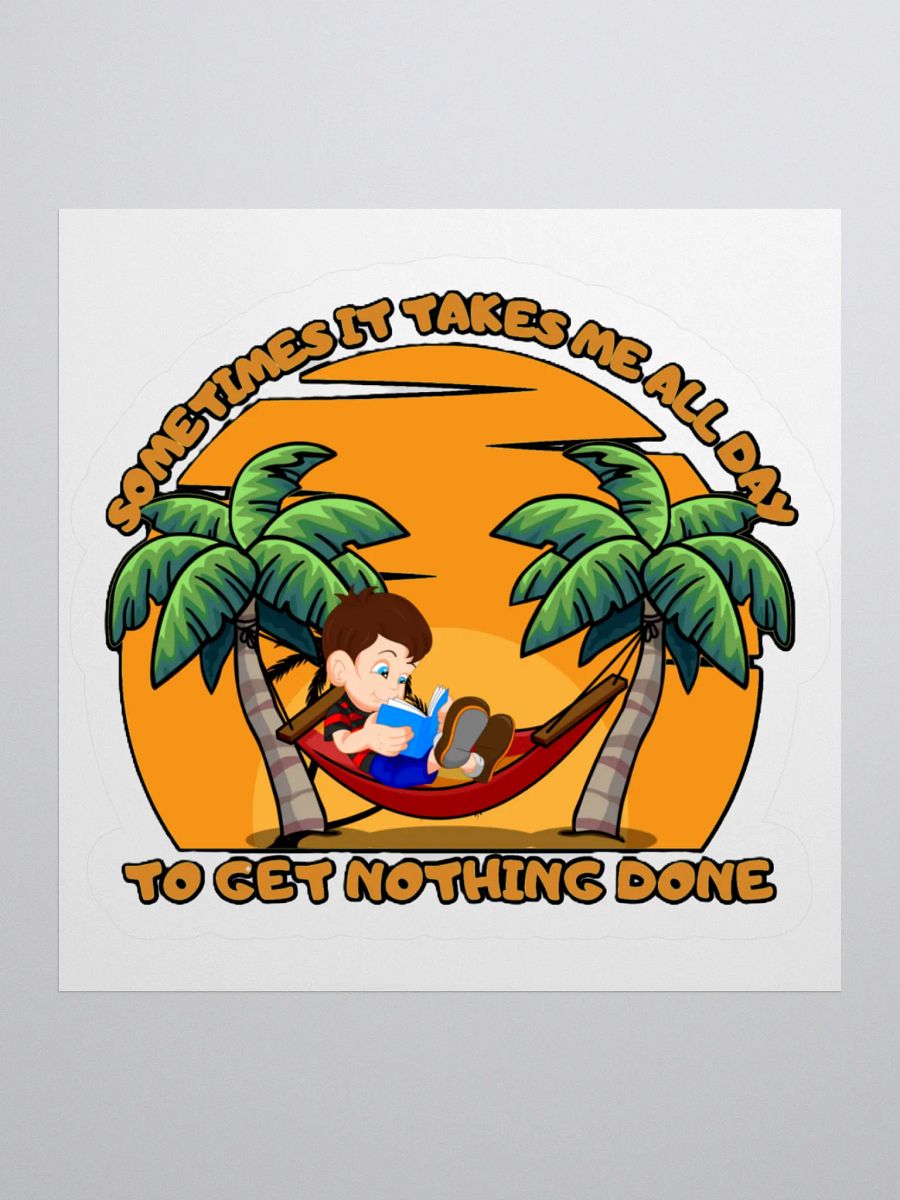 SOMETIMES IT TAKES ME ALL DAY TO GET NOTHING DONE product image (3)