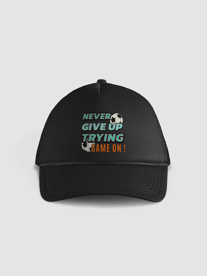 Never Give Up Trying Game On! Soccer Motivational Foam Trucker Hat product image (1)
