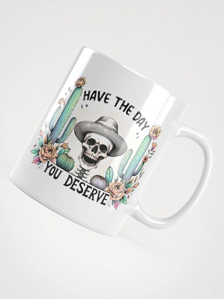 Have The Day You Deserve Mug product image (1)