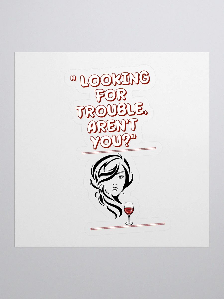 Looking For Trouble, Aren't You? Sticker product image (1)