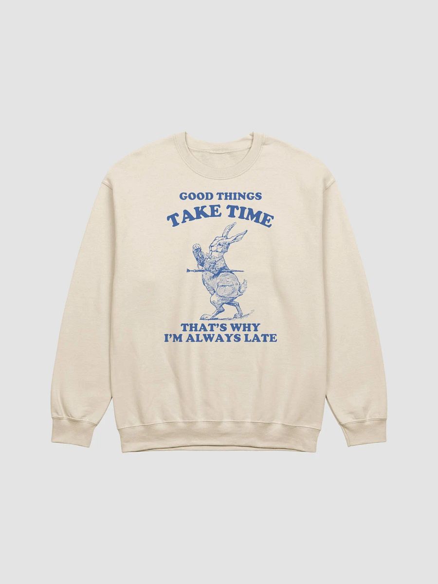 Good things take time that's why I'm always late Crewneck product image (13)