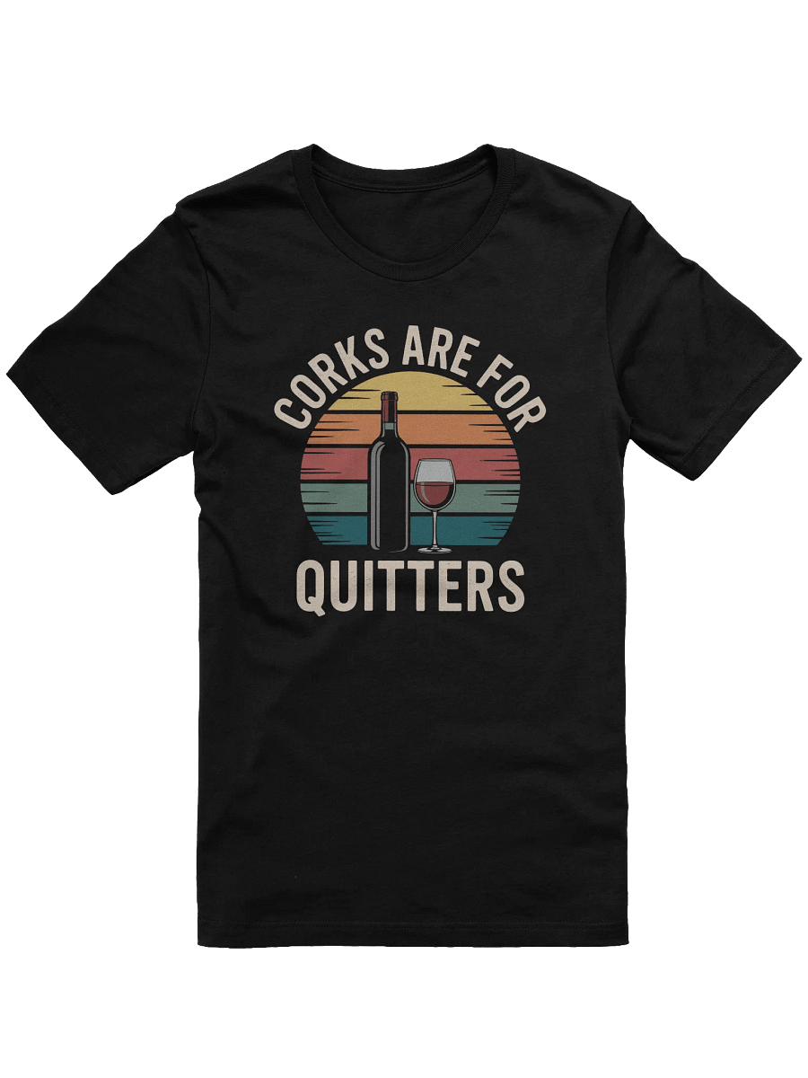 Corks Are For Quitters Wine Lover T-Shirt | Funny Wine Gift & Casual Outfit product image (5)