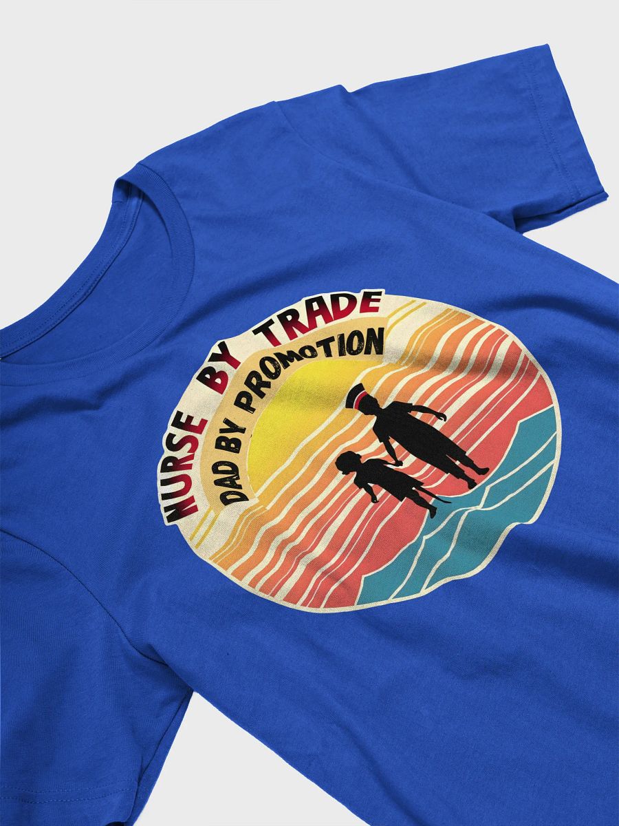 Nurse By Trade, Dad By Promotion T-Shirt product image (27)