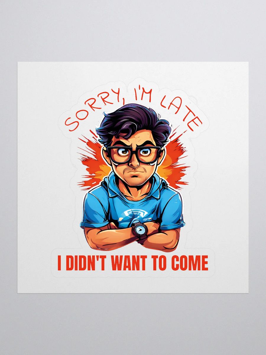Sorry, I'm Late. I Didn't Want to Come Funny Kiss Cut Stickers – Hilarious Stickers for Humor Lovers product image (1)