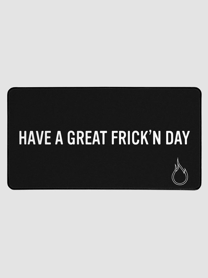HAVE A GREAT FRICK'N DAY Desk Mat product image (1)