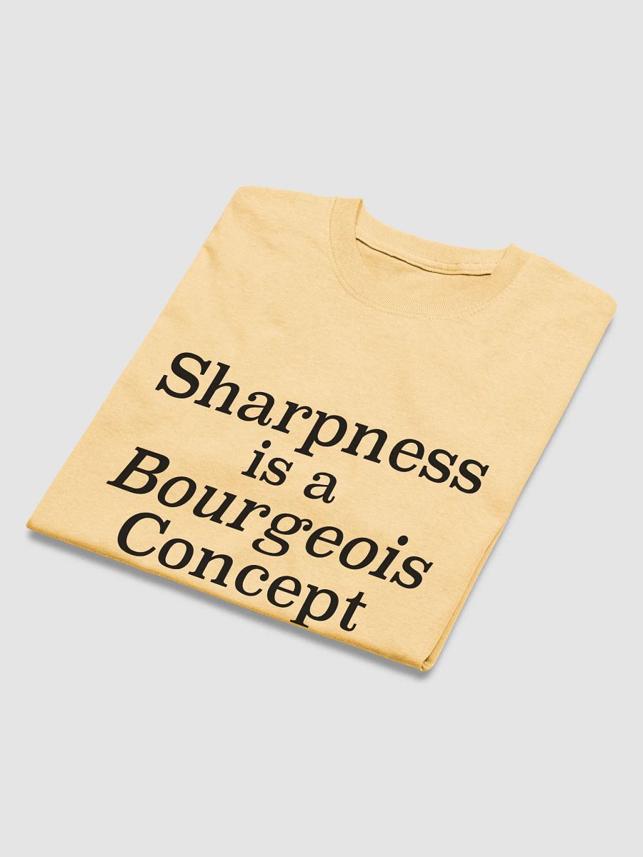 Sharpness is a Bourgeois Concept Shirt - 100% Cotton product image (7)