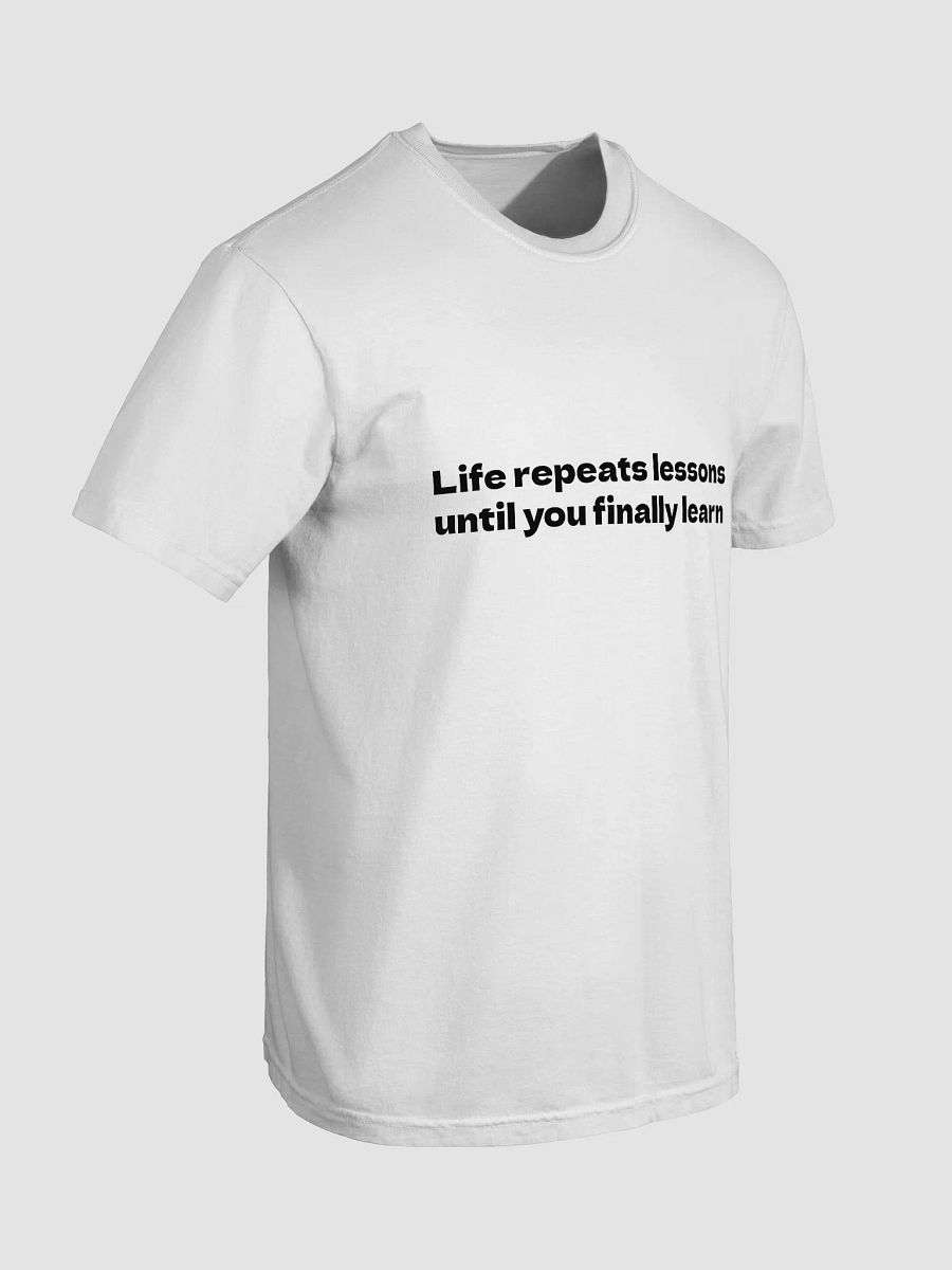 Life repeats lessons until you finally learn T-Shirt product image (5)