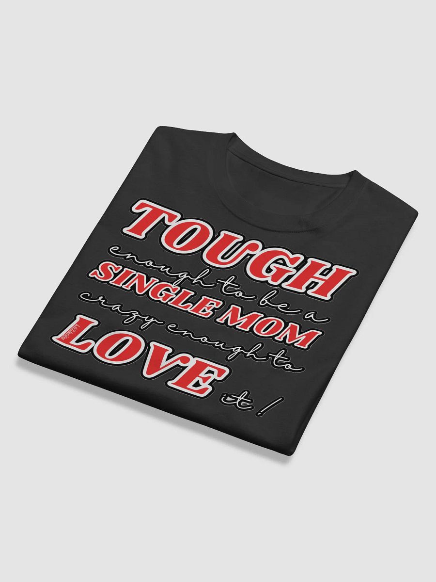 TOUGH ENOUGH TO BE A SINGLE MOM, CRAZY ENOUGH TO LOVE IT! product image (11)