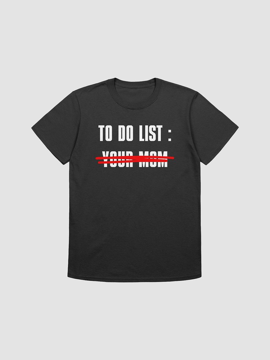 To Do List Your Mom Unisex T-Shirt V15 product image (1)