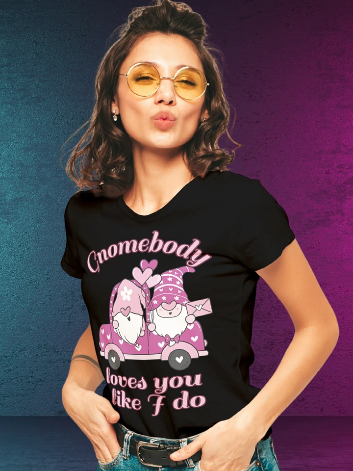 Gnomebody Loves You Like I do T-Shirt product image (1)
