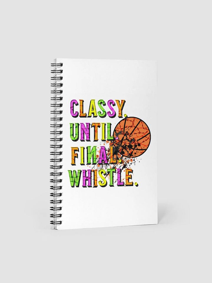 Classy Until Final Whistle Basketball Spiral Notebook product image (1)