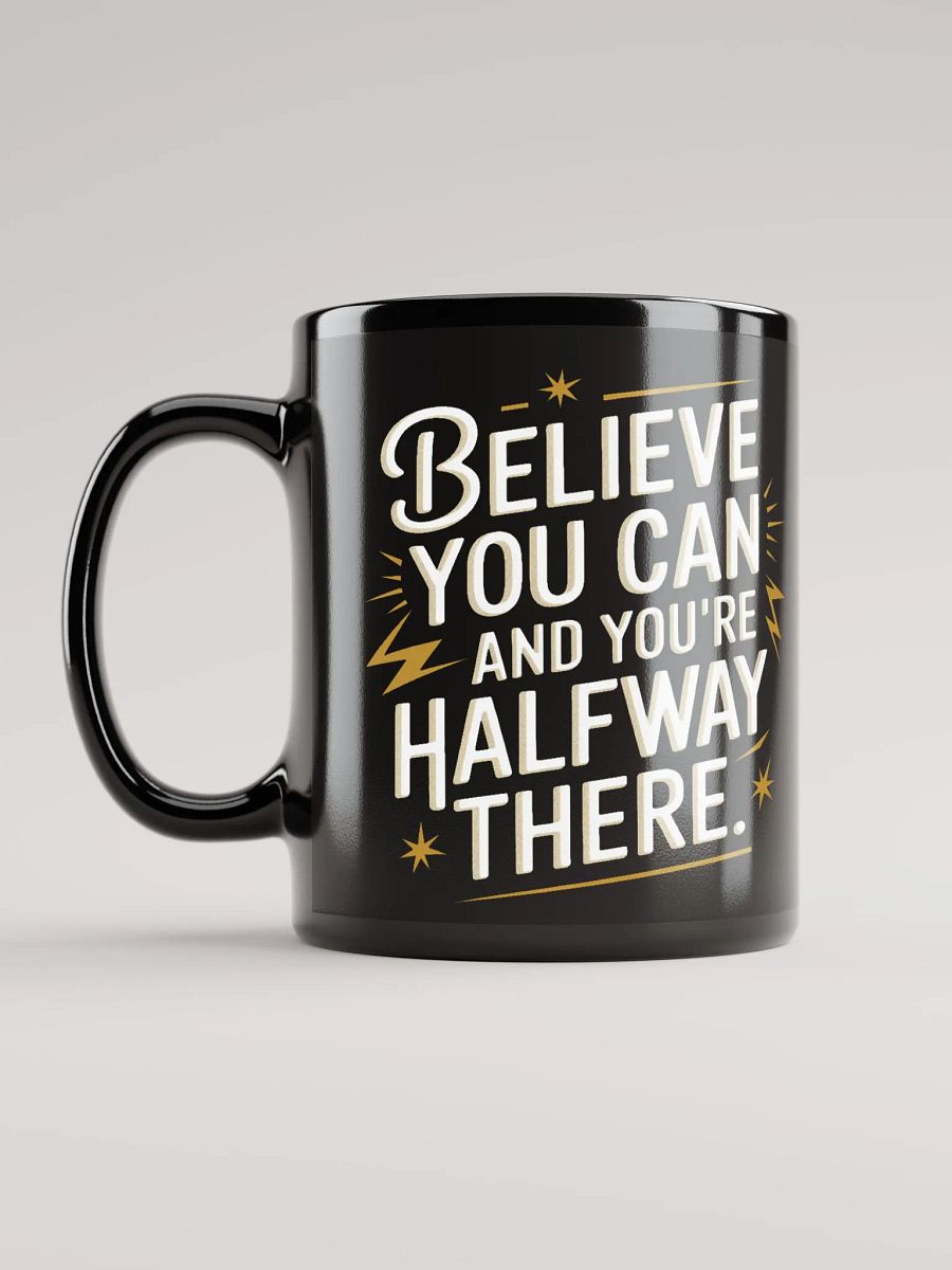 "Believe You Can And You're Halfway There" #Motivational Glossy Black Mug product image (6)
