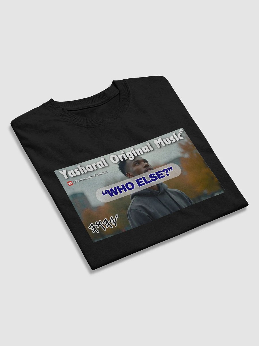 Yasharal Original Music: Who Else? | T-Shirt product image (4)