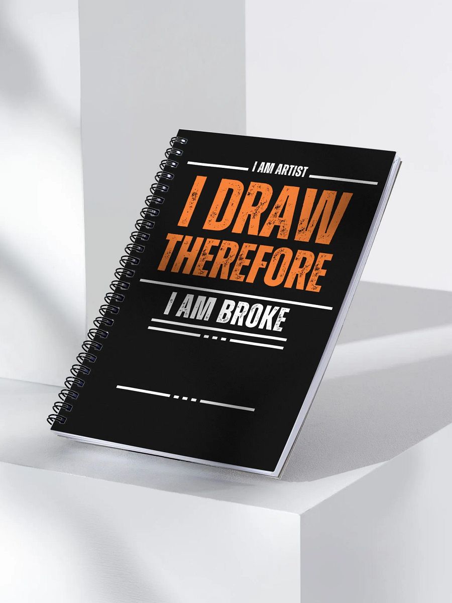 I DRAW, THEREFORE I AM BROKE - Spiral Notebook product image (3)