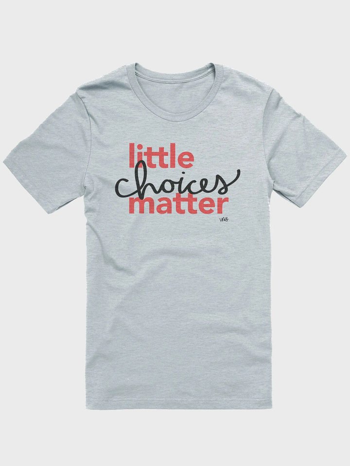 Little Choices Matter (Bella+Canvas Supersoft T-Shirt) product image (1)