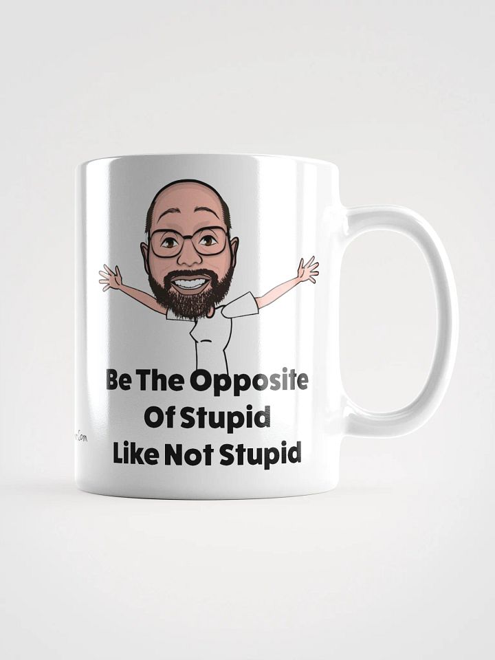 Be The Opposite Of Stupid Ceramic Mug product image (1)