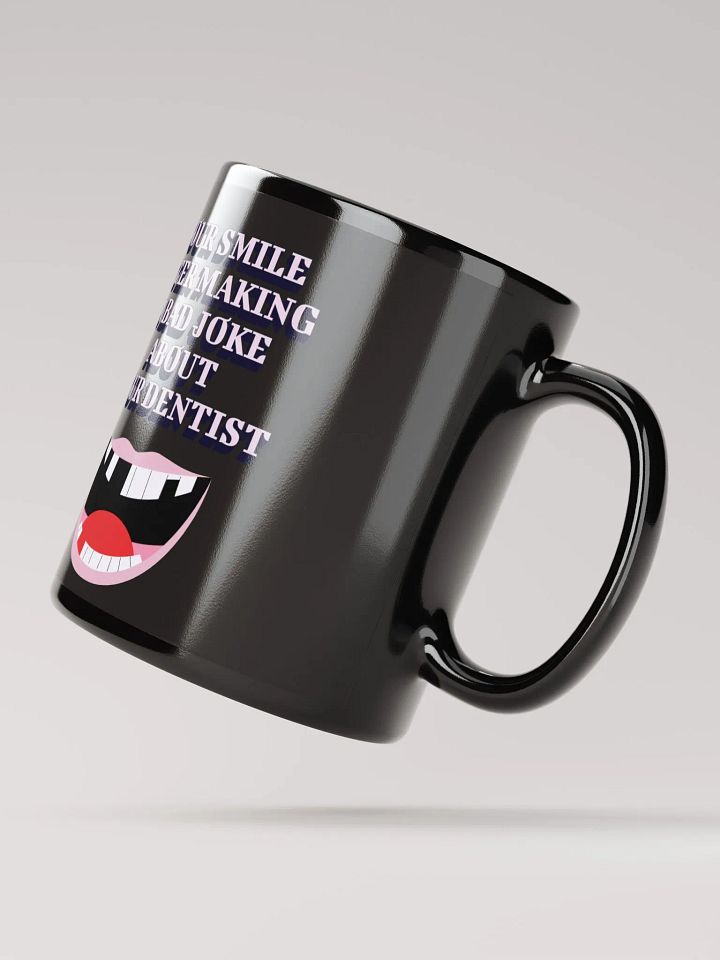 Your Smile After Making Dental Jokes Black Mug product image (5)