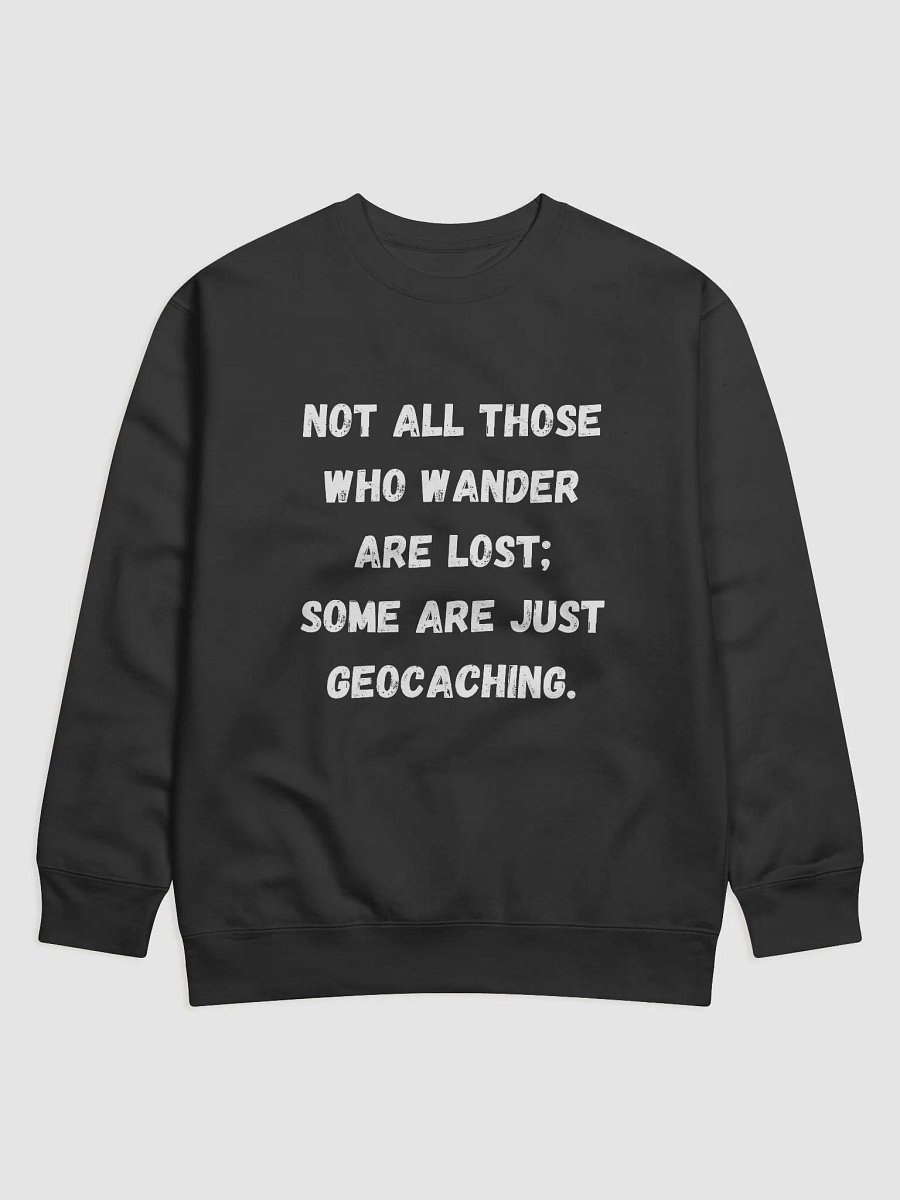 Not All Those Who Wander Are Lost; Some Are Just Geocaching - Stylish Geocaching Sweatshirt for Adventure Lovers product image (1)