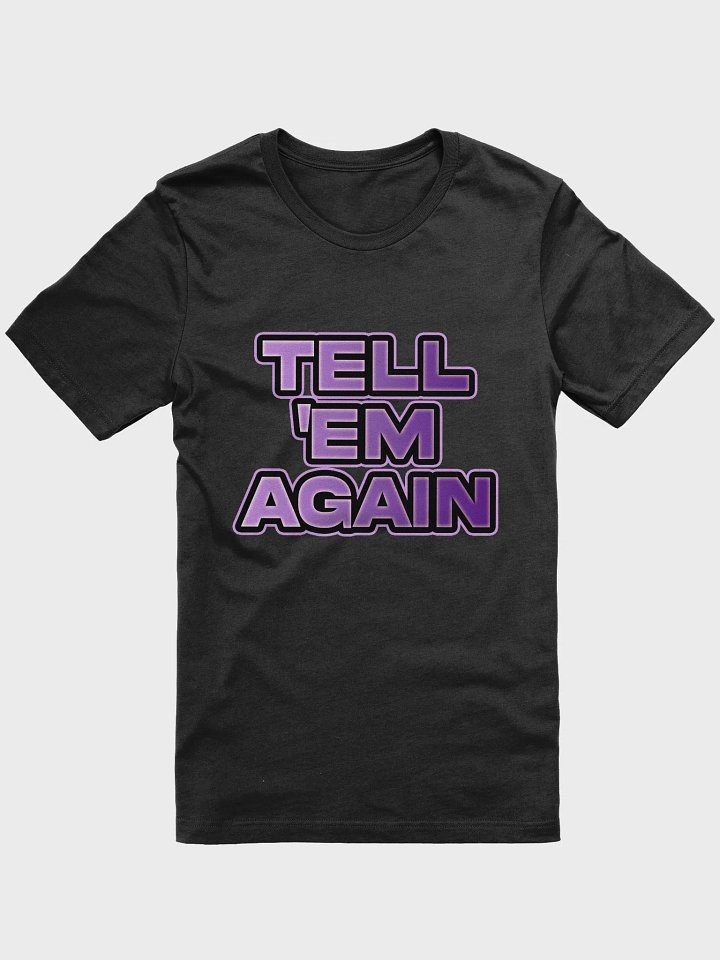 TELL EM AGAIN T-Shirt product image (1)