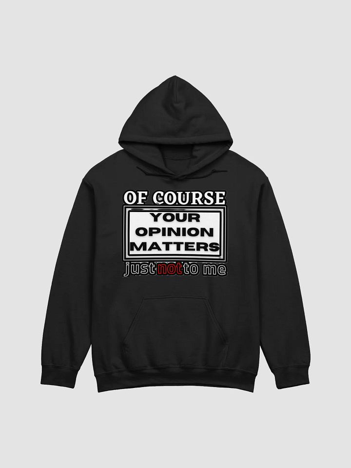 OF COURSE YOUR OPINION MATTERS, JUST NOT TO ME product image (9)
